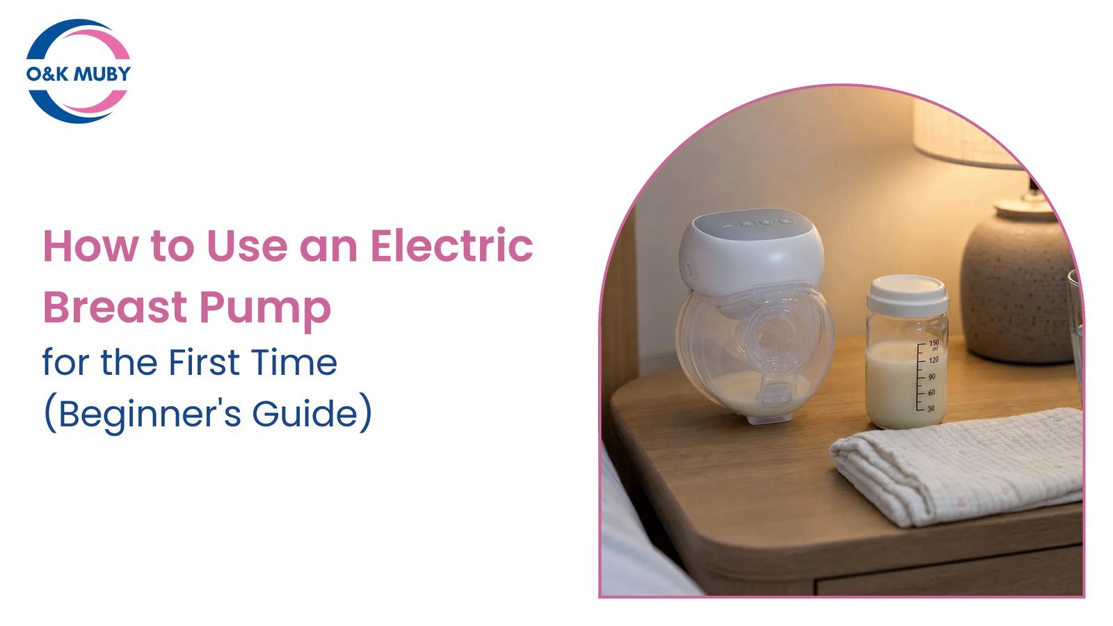 How to Use an Electric Breast Pump for the First Time - O&K MUBY beginner's guide